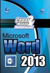 Cepat & Mudah Belajar Sendiri Microsoft Word 2013